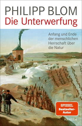 Die Unterwerfung. Anfang und Ende der menschlichen Herrschaft über die Natur